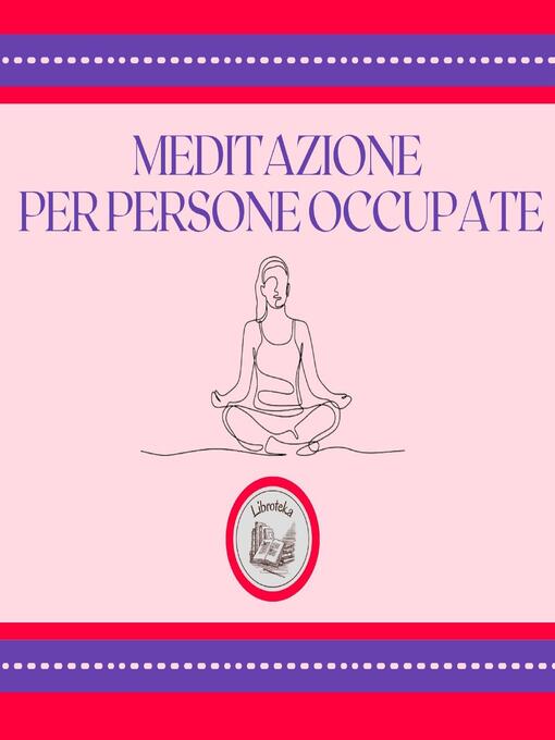 Title details for Meditazione per persone occupate by LIBROTEKA - Available